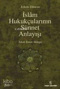 Erken Dönem İslâm Hukukçularının Sünnet Anlayışı