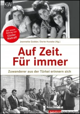 Auf Zeit, Für immer: Zuwanderer aus der Türkei erinnern sich