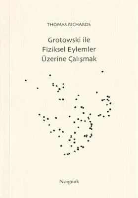 Grotowski İle Fiziksel Eylemler Üzerine Çalışmalar