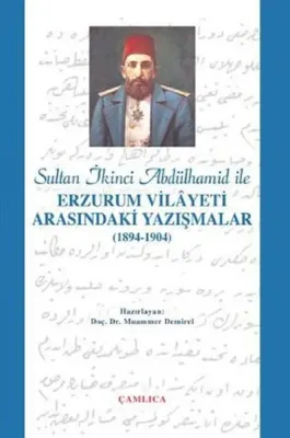 Sultan 2. Abdülhamid İle Erzurum Vilayeti Arasındaki Yazışmalar (1894-1904)