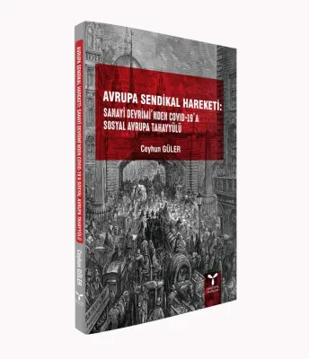 Avrupa Sendikal Hareketi:  Sanayi Devrimi'nden COVID-19’a  Sosyal Avrupa Tahayyülü