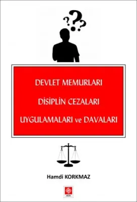 Devlet Memurları Disiplin Cezaları Uygulamaları ve Davaları / Hamdi Korkmaz