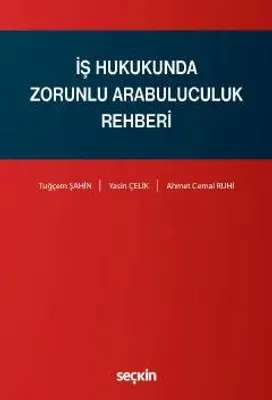İş Hukukunda Zorunlu Arabuluculuk Rehberi