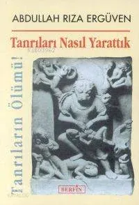 Tanrıları Nasıl Yarattık
