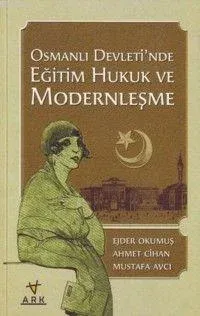 OSMANLI DEVLETİ´NDE EĞİTİM HUKUK VE MODERNLEŞME