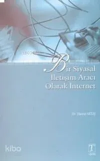 Bir Siyasal İletişim Aracı Olarak İnternet