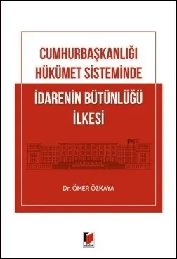 Cumhurbaşkanlığı Hükümet Sisteminde İdarenin Bütünlüğü İlkesi