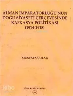 Alman İmparatorluğu'nun Doğu Siyaseti Çerçevesinde Kafkasya Politikası