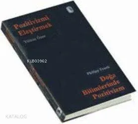 Pozitivizmi Eleştirmek ve Doğa Bilimlerinde Pozitivizm