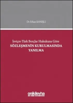 İsviçre-Türk Borçlar Hukukuna Göre Sözleşmenin Kurulmasında Yanılma