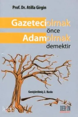 Gazeteci Olmak Önce Adam Olmak Demektir