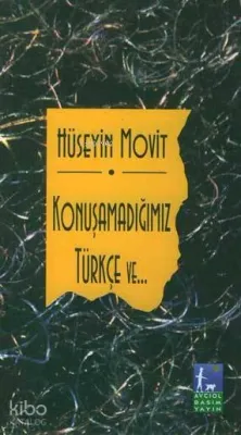 Konuşamadığımız Türkçe Ve...