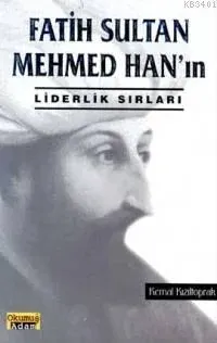 Fatih Sultan Mehmed Hanın Liderlik Sırları