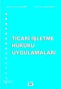 Ticari İşletme Hukuku Uygulamaları