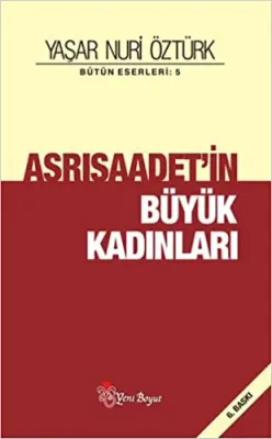 ASRISAADET'İN BÜYÜK KADINLARI Yaşar Nuri Öztürk