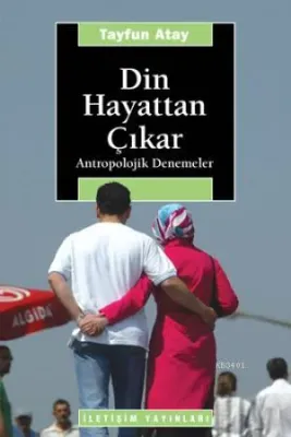 Din Hayattan Çıkar: Antropolojik Denemeler