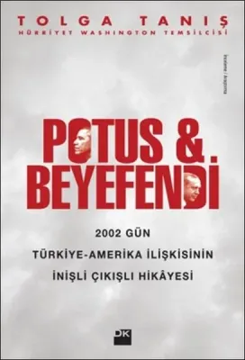 Potus ve Beyefendi : 2002 Gün Türkiye Amerika İlişkisinin İnişli Çıkışlı Hikayesi