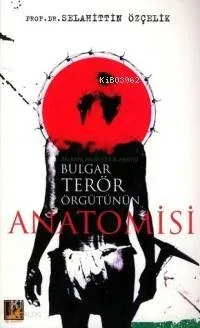 Bulgar Terör Örgütünün Anatomisi