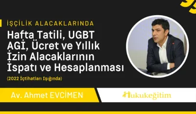 İşçilik Alacaklarında Hafta Tatili, UGBT AGİ, Ücret ve Yıllık İzin Alacaklarının İspatı ve Hesaplanması Video Eğitimi