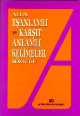 Eş Anlamlı ve Karşıt Anlamlı Kelimeler Sözlüğü