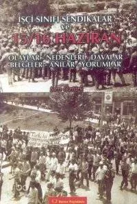 İşçi Sınıfı Sendikalar ve 15 16 Haziran Olayları