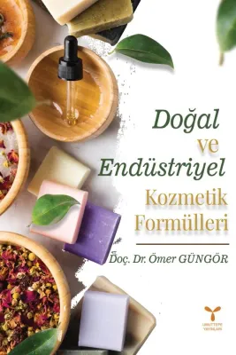 Doğal ve Endüstriyel Kozmetik Formülleri Doç. Dr. Ömer Güngör Doğal ve Endüstriyel Kozmetik Formülleri Doç. Dr. Ömer Güngör