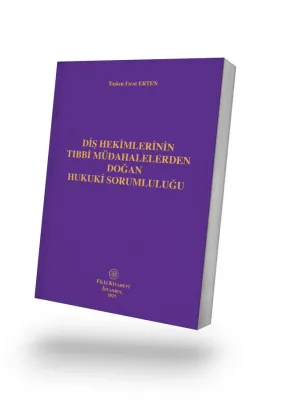 Diş Hekimlerinin Tıbbi Müdahalelerden Doğan Hukuki Sorumluluğu