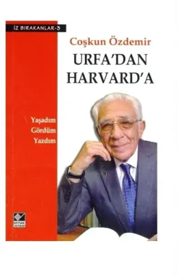 Urfa'dan Harvard'a : Yaşadım Gördüm Yazdım