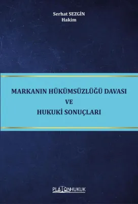 Markanın Hükümsüzlüğü Davası ve Hukuki Sonuçları Serhat Sezgin