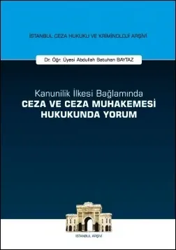 Kanunilik İlkesi Bağlamında Ceza ve Ceza Muhakemesi Hukukunda Yorum