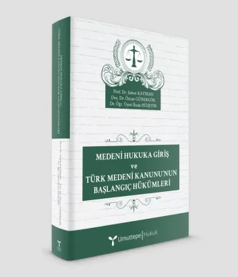 Medeni Hukuka Giriş ve Türk Medeni Kanunu’nun Başlangıç Hükümleri