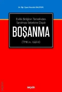 Evlilik Birliğinin Temelinden Sarsılması Sebebine DayalıBoşanma (TMK m. 166/I–II)