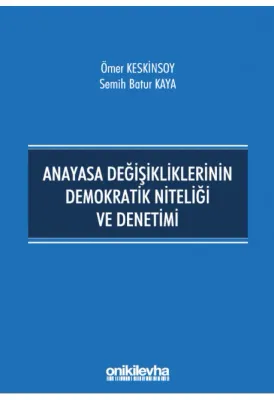 Anayasa Değişikliklerinin Demokratik Niteliği ve Denetimi