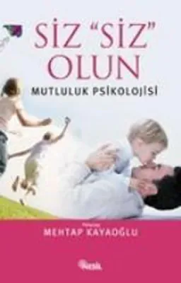 Siz ''Siz'' Olun (Mutluluk Psikolojisi)