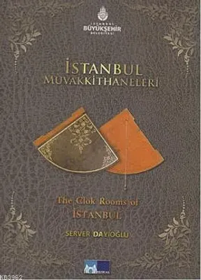 İstanbul Muvakkithaneleri The Clock Rooms of Istanbul