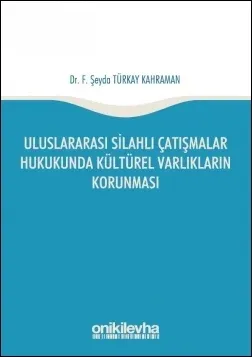 Uluslararası Silahlı Çatışmalar Hukukunda Kültürel Varlıkların Korunması