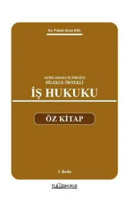 AÇIKLAMALI–İÇTİHATLI–DİLEKÇE ÖRNEKLİ İŞ HUKUKU ÖZ KİTAP 3. BASKI Palur