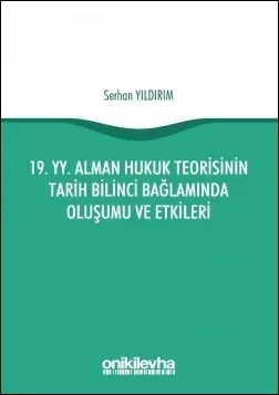 19. yy. Alman Hukuk Teorisinin Tarih Bilinci Bağlamında Oluşumu ve Etkileri