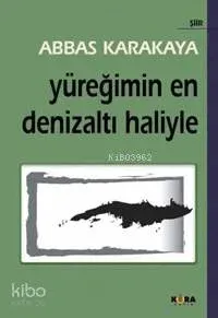 Yüreğimin En Denizaltı Haliyle Abbas Karakaya