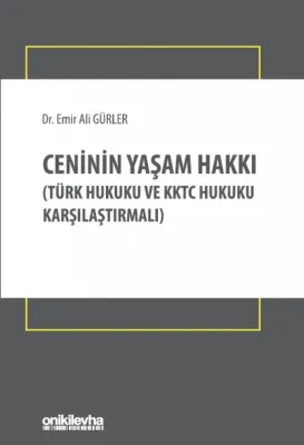 Ceninin Yaşam Hakkı;(Türk Hukuku ve KKTC Hukuku Karşılaştırmalı)