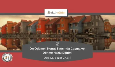 Ön Ödemeli Konut Satışında Cayma ve Dönme Hakkı Video Eğitimi