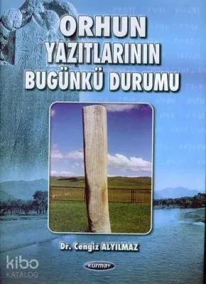 Orhun Yazıtlarının Bugünkü Durumu Cengiz Alyılmaz