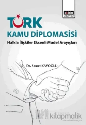 Türk Kamu Diplomasisi: Halkla İlişkiler Eksenli Model Arayışları