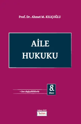 Aile Hukuku 8.BASKI Prof. Dr. Ahmet M. Kılıçoğlu Aile Hukuku 8.BASKI Prof. Dr. Ahmet M. Kılıçoğlu