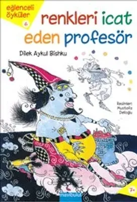 Eğlenceli Öyküler 6 : Renkleri İcat Eden Profesör Yazar Dilek Aykul Bishku