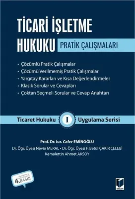 Ticari İşletme Hukuku Pratik Çalışmaları Ticaret Hukuku Uygulama Serisi I