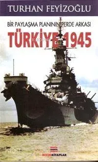 Bir Paylaşma Planının Perde Arkası Türkiye 1945