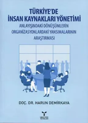 Türkiye'de İnsan Kaynakları Yönetimi Anlayışındaki Dönüşümlerin Organizasyonlardaki Yansımalarının Araştırması