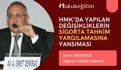 HMK' da Yapılan Değişikliklerin Sigorta Tahkim Yargılamasına Yansıması Video Eğitimi