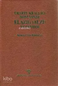 Urartu Krallığı Döneminde Elazığ (alzi) ve Çevresi Kemalettin Köroğlu